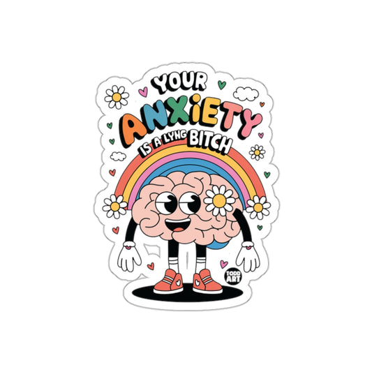 Your Anxiety Is A Lying Bitch Rainbow Sticker
