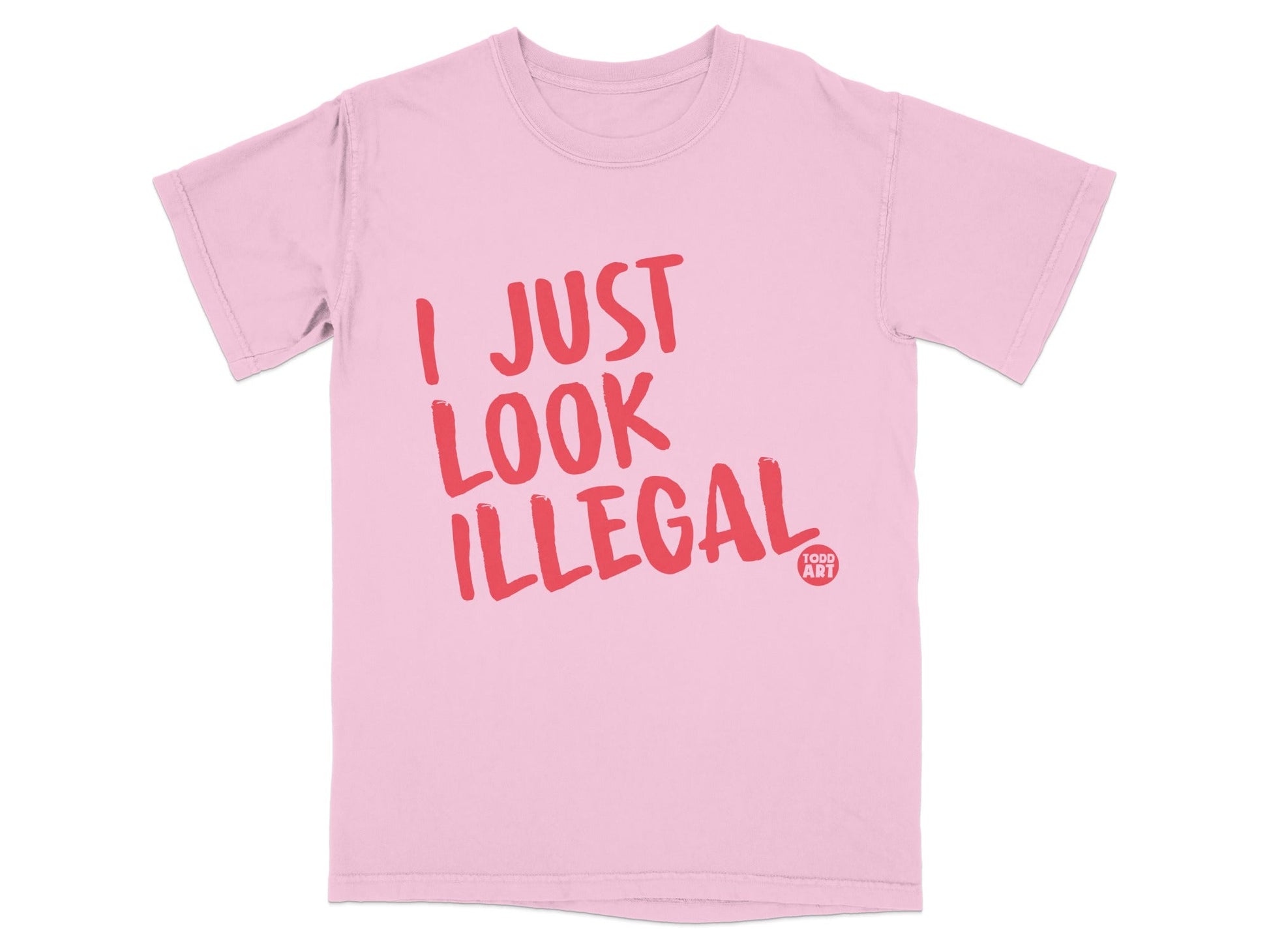 I Just Look Illegal Todd Art Statement T-Shirt