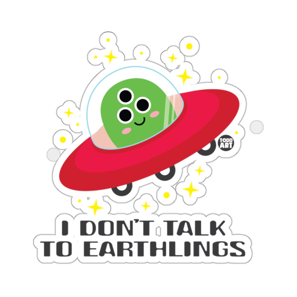 I Don't Talk To Earthlings Alien Sticker Fun Design