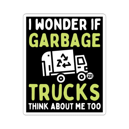 I Wonder If Garbage Trucks Think About Me Too sign