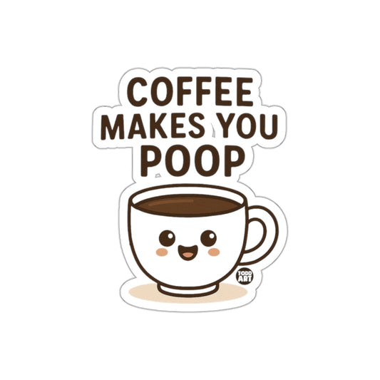 Cute Coffee Makes You Poop Sticker Fun Design Sticker