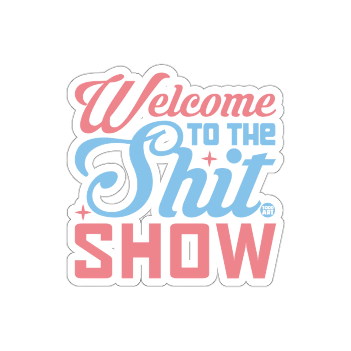 Welcome TO THE Shit SHOW Funny Saying Design sticker