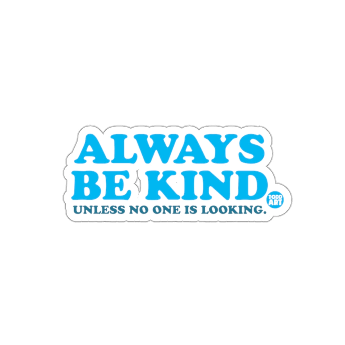 Always Be Kind Unless No One Is Looking sticker
