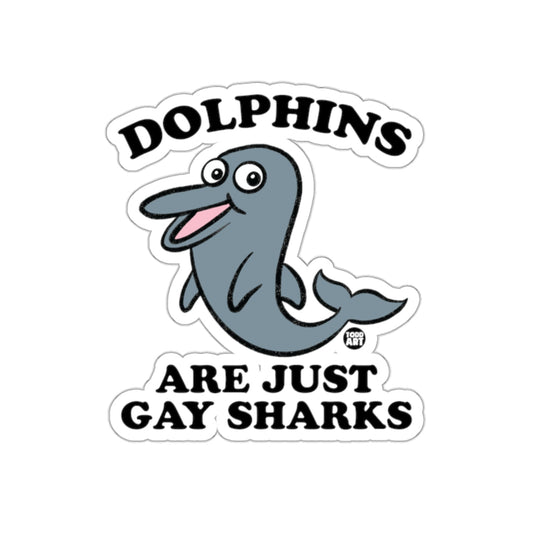 Dolphins Are Just Gay Sharks Sticker Decal
