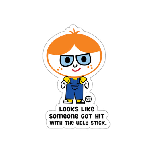 Looks Like Someone Got Hit With The Ugly Stick Stickers