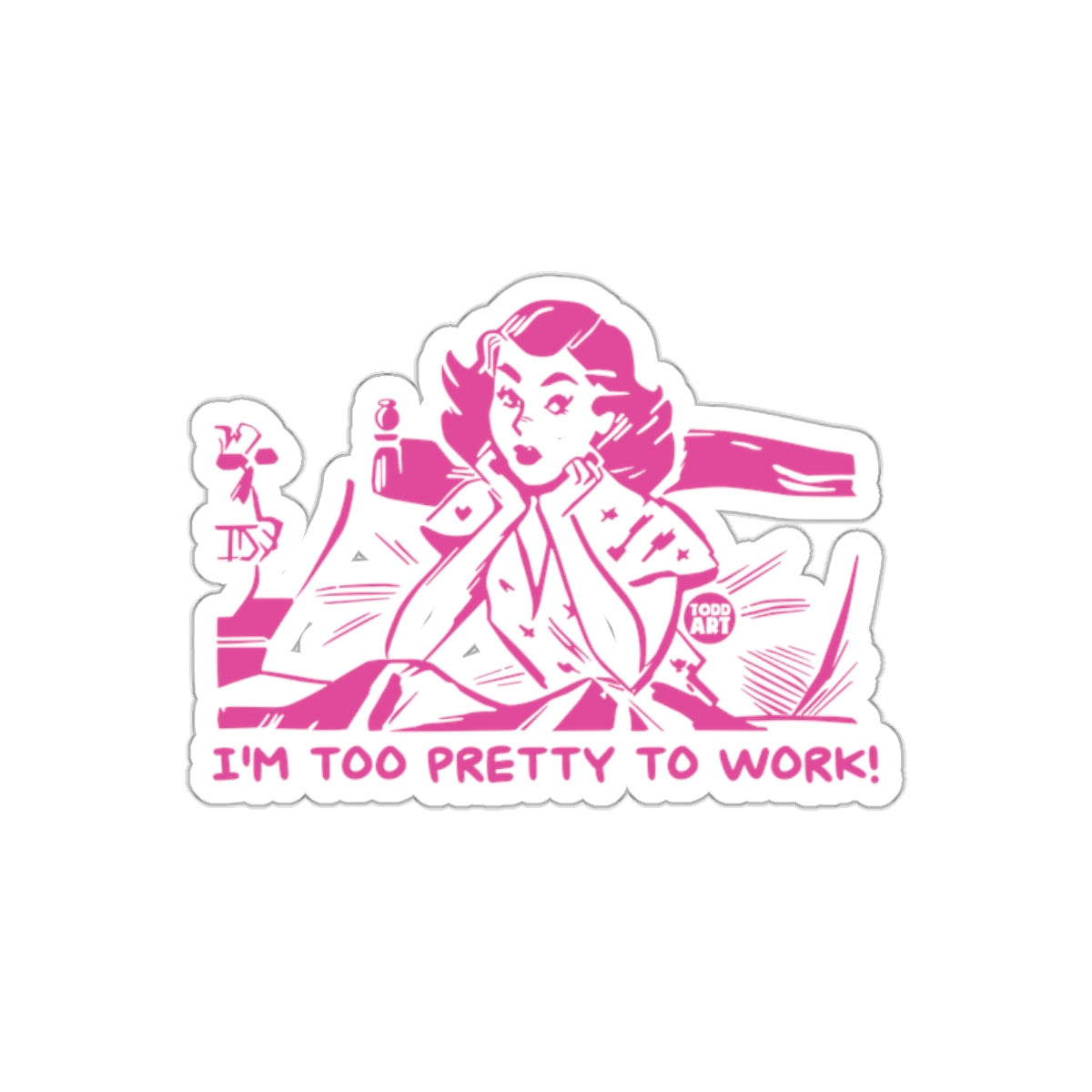 I AM Too Pretty To Work Statement Design Stickers