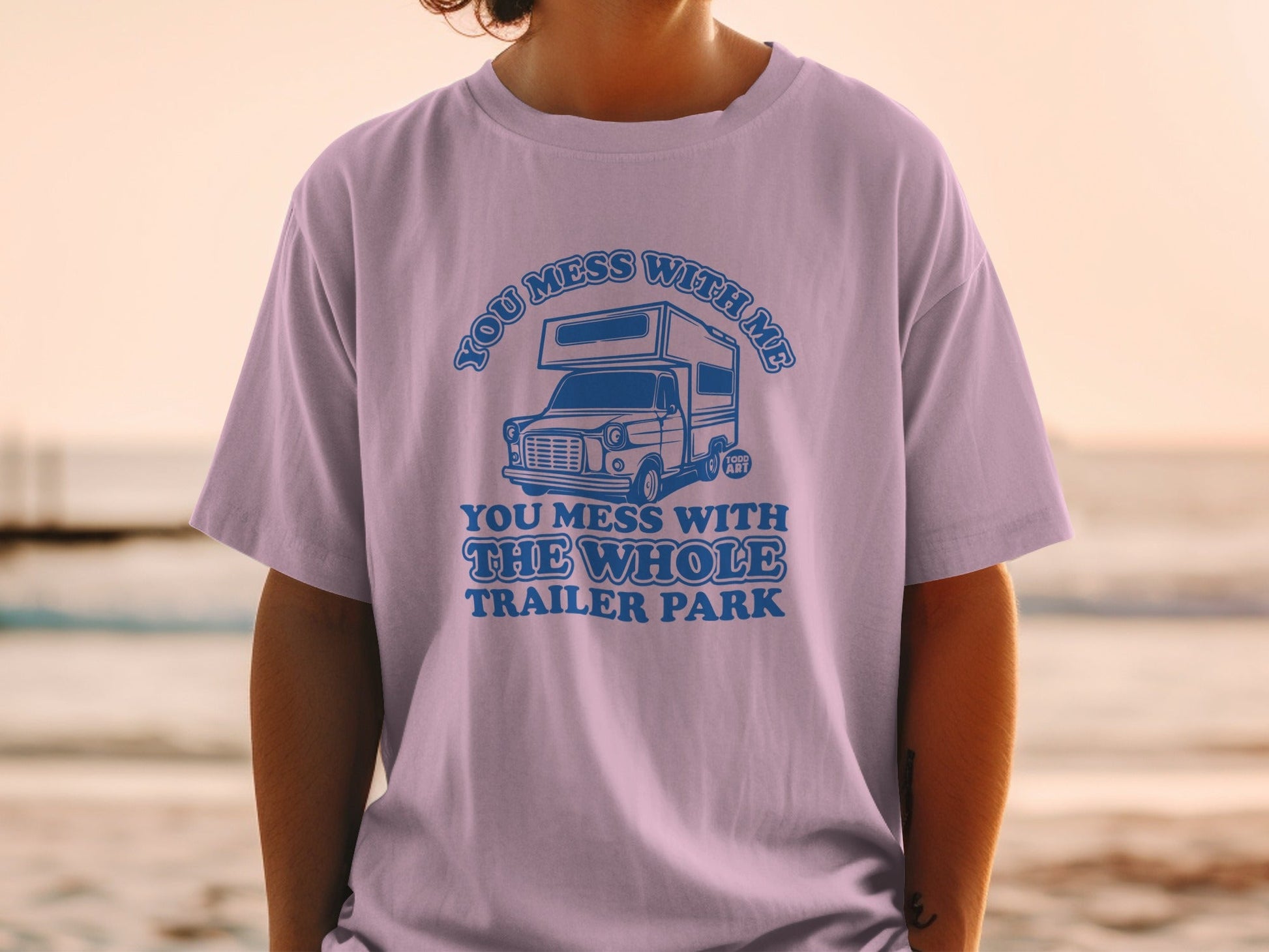 You Mess With Me You Mess With The Whole Trailer Park Shirt