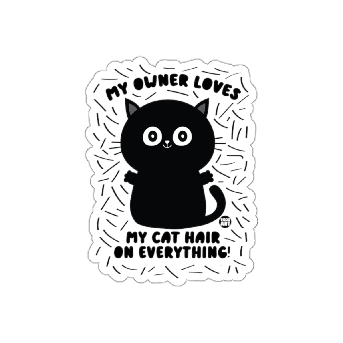 My Owner Loves My Cat Hair On Everything Funny Stickers