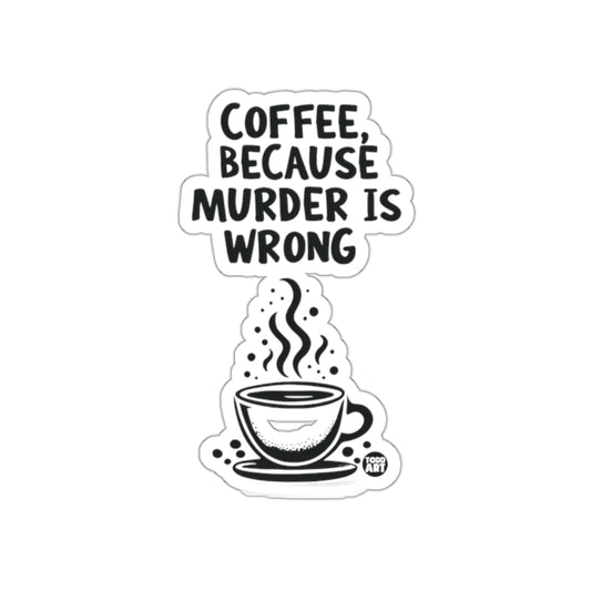 Coffee Because Murder Is Wrong Sticker