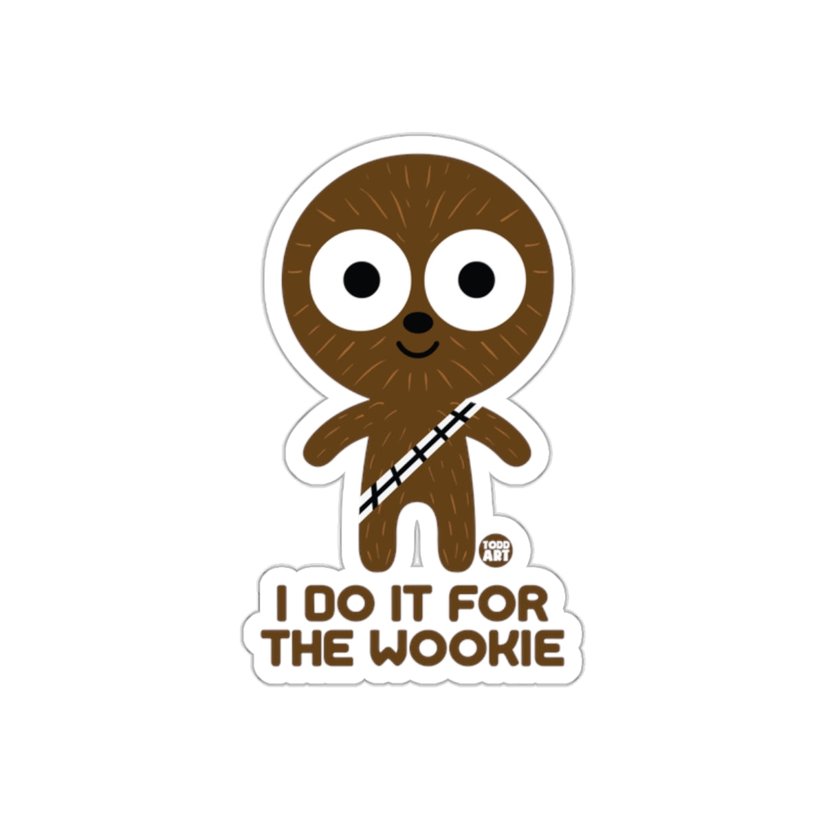 I Do It For The Wookie Todd Art Character Design sticker
