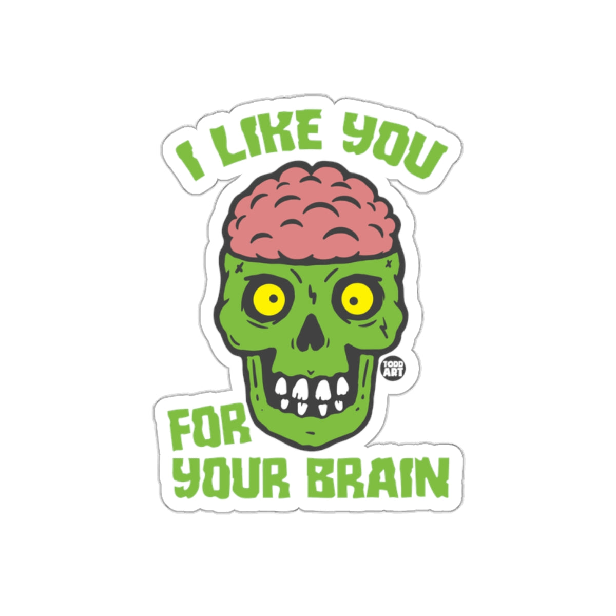 I Like You For Your Brain Sticker Fun Zombie Design