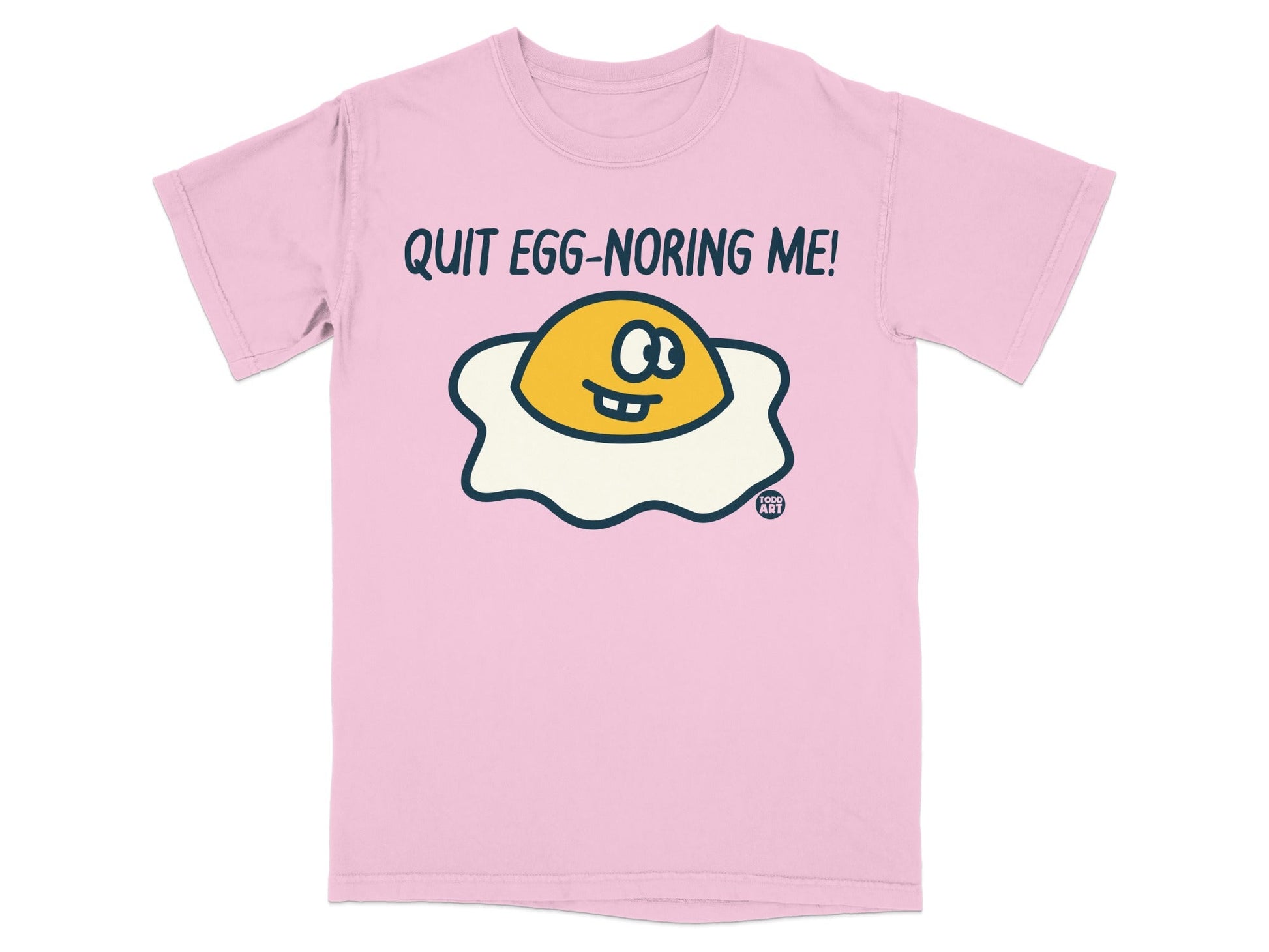 Quit Egg-noring Me! Graphic T-shirt