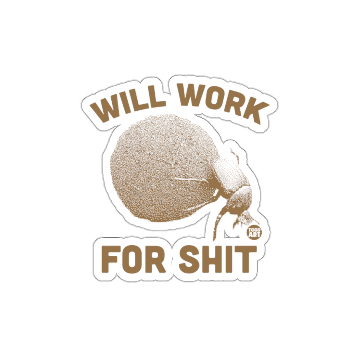 WILL WORK FOR SHIT Sticker Design for Fun Humor Product