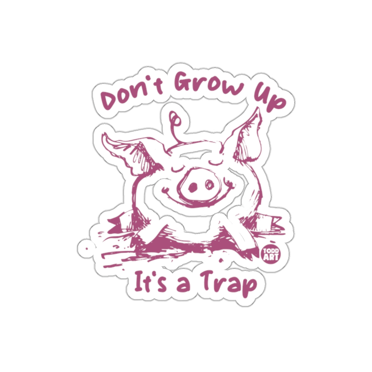 Dont Grow Up Its A Trap Cute Pig Sketch Todd Art Stickers