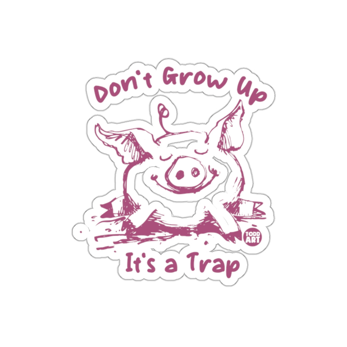 Dont Grow Up Its A Trap Cute Pig Sketch Todd Art sticker