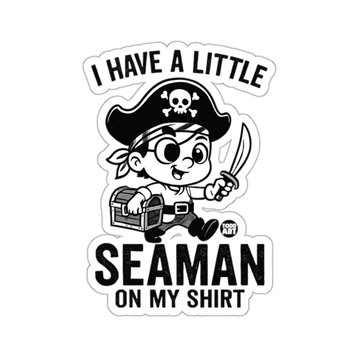 I HAVE A LITTLE SEAMAN ON MY SHIRT 