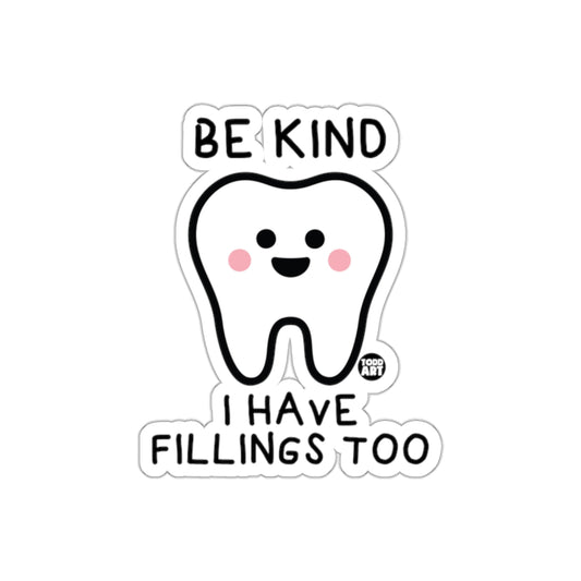 BE KIND I HAVE FILLINGS TOO Tooth Sticker
