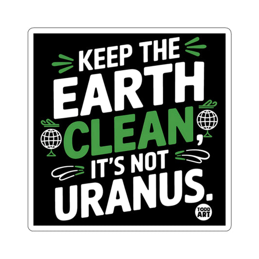 Keep The Earth Clean It's Not Uranus Sticker