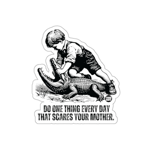 Do One Thing Every Day That Scares Your Mother Stickers