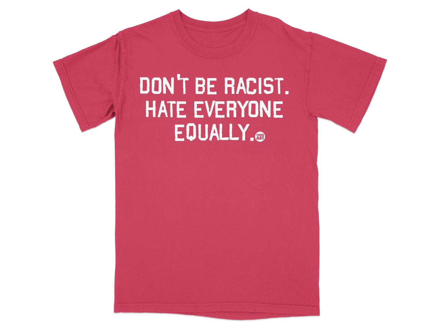 Don't Be Racist Hate Everyone Equally T-shirt
