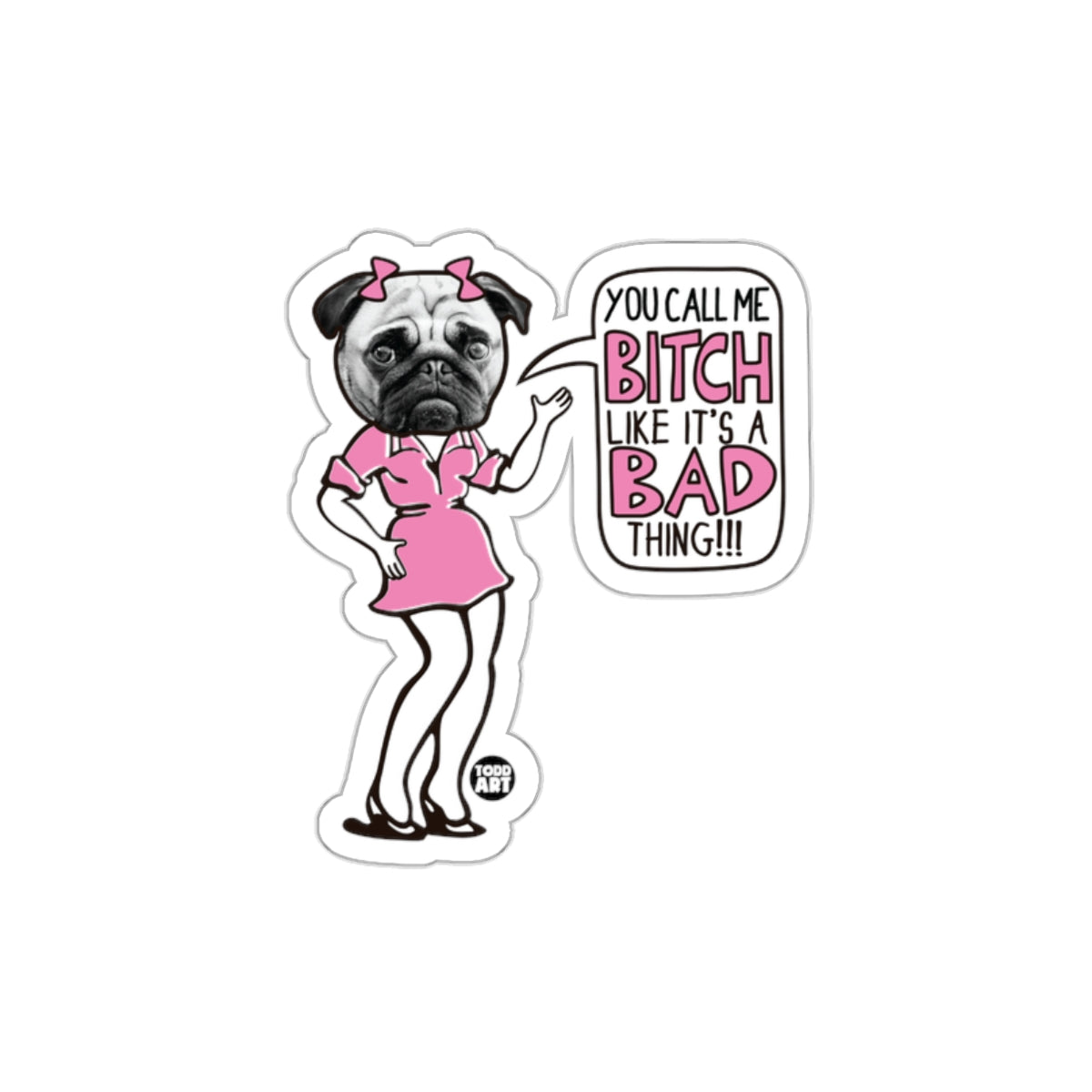 You Call Me Bitch Like It's A Bad Thing!!! Sticker