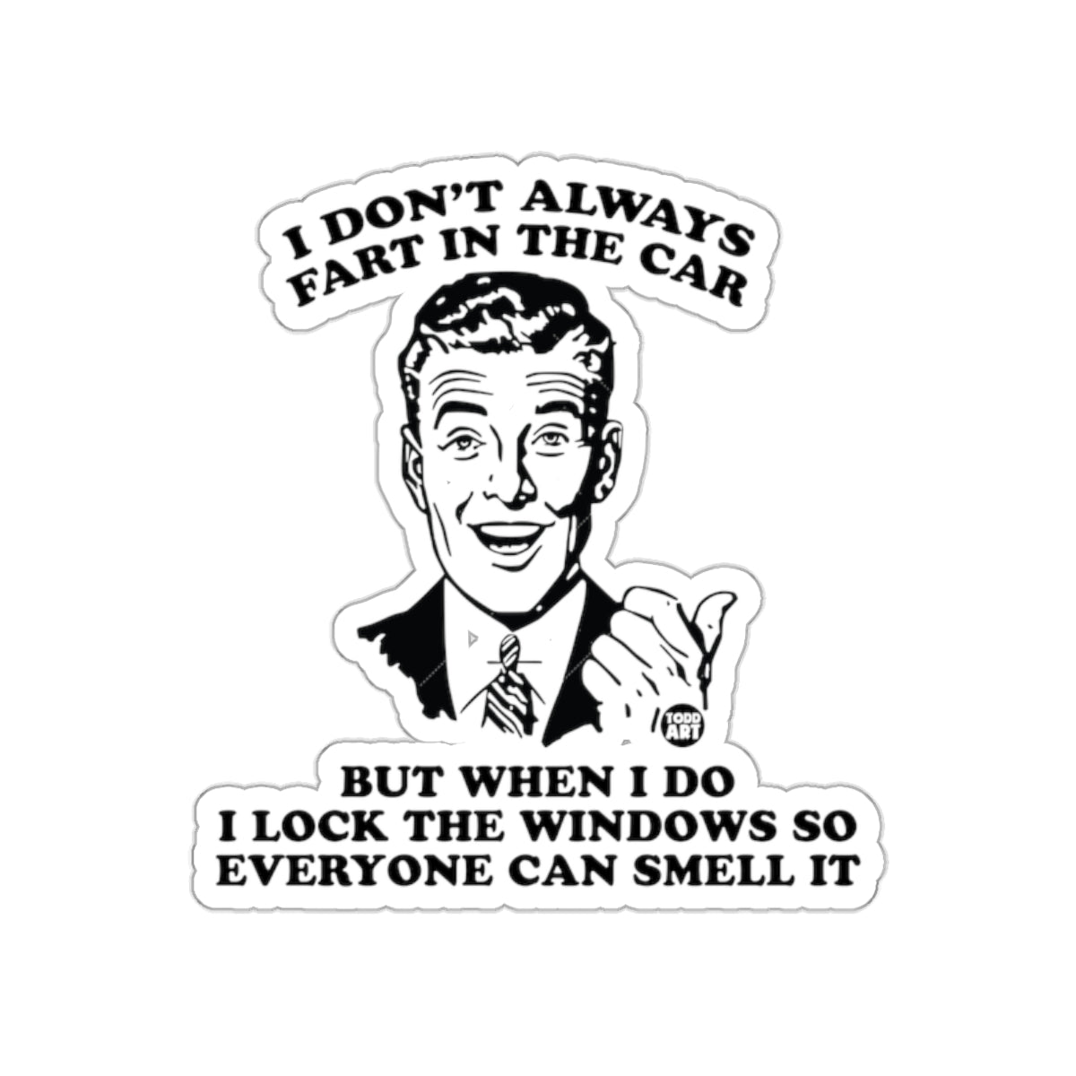 I Don't Always Fart In The Car Funny Sticker