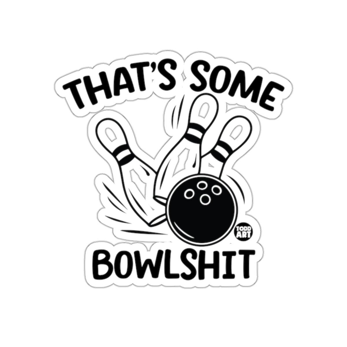 That's Some Bowlshit Todd Art Design Funny Bowling Stickers