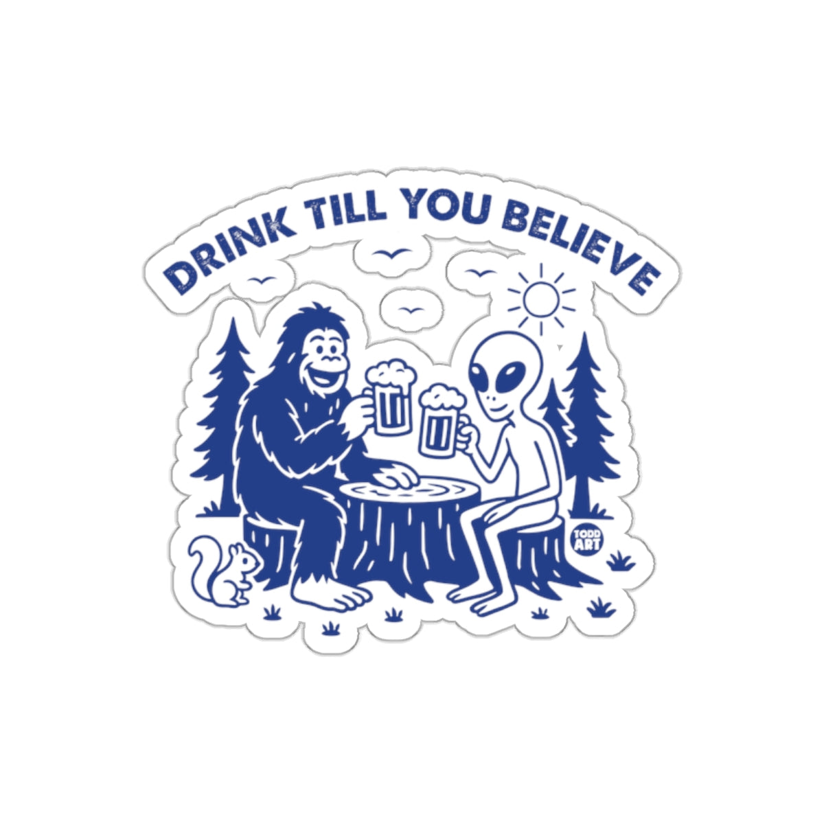 Drink Till You Believe Sasquatch Alien Sticker