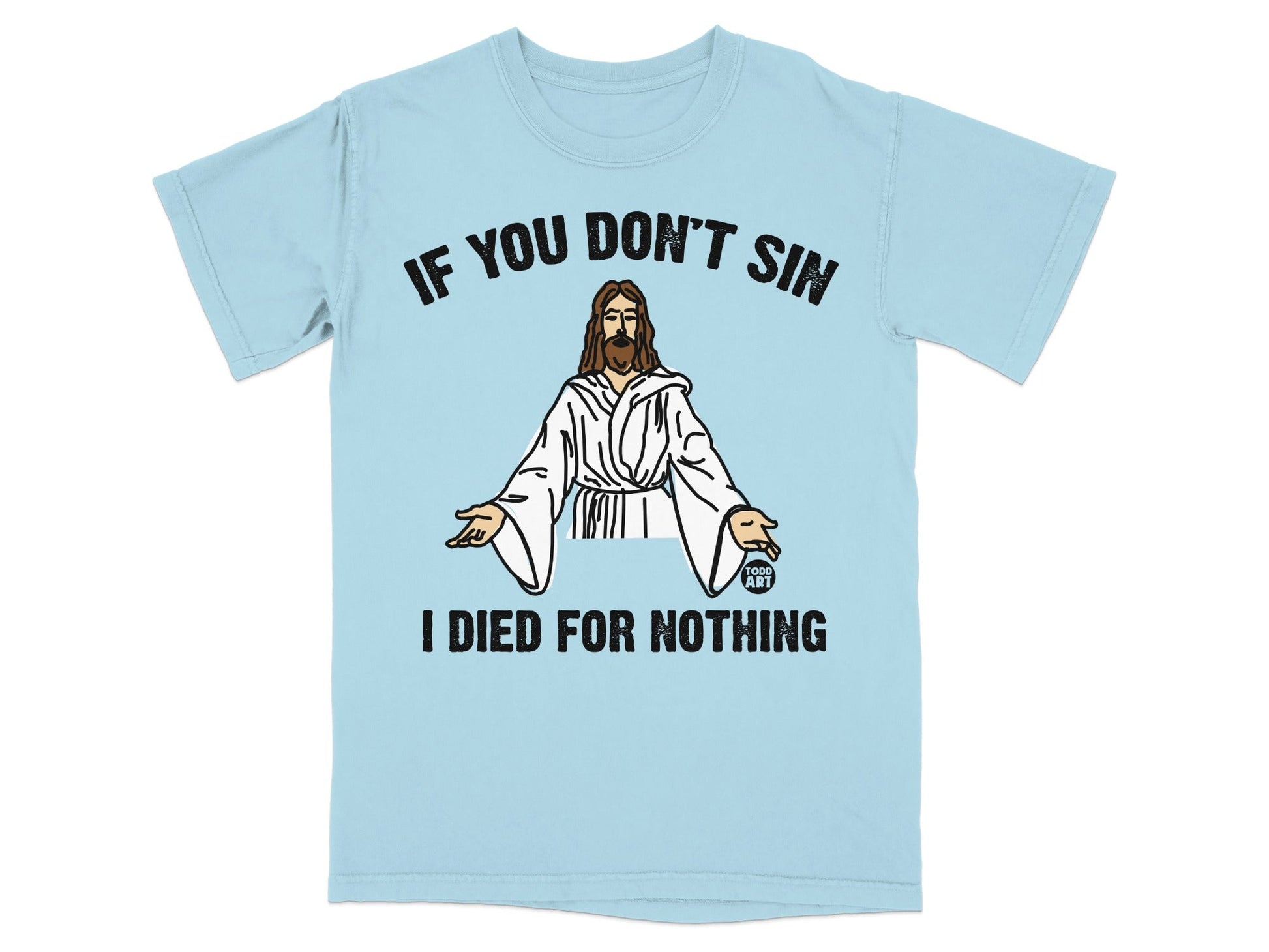 Light blue t-shirt with Jesus graphic and "IF YOU DON'T SIN I DIED FOR NOTHING" text.