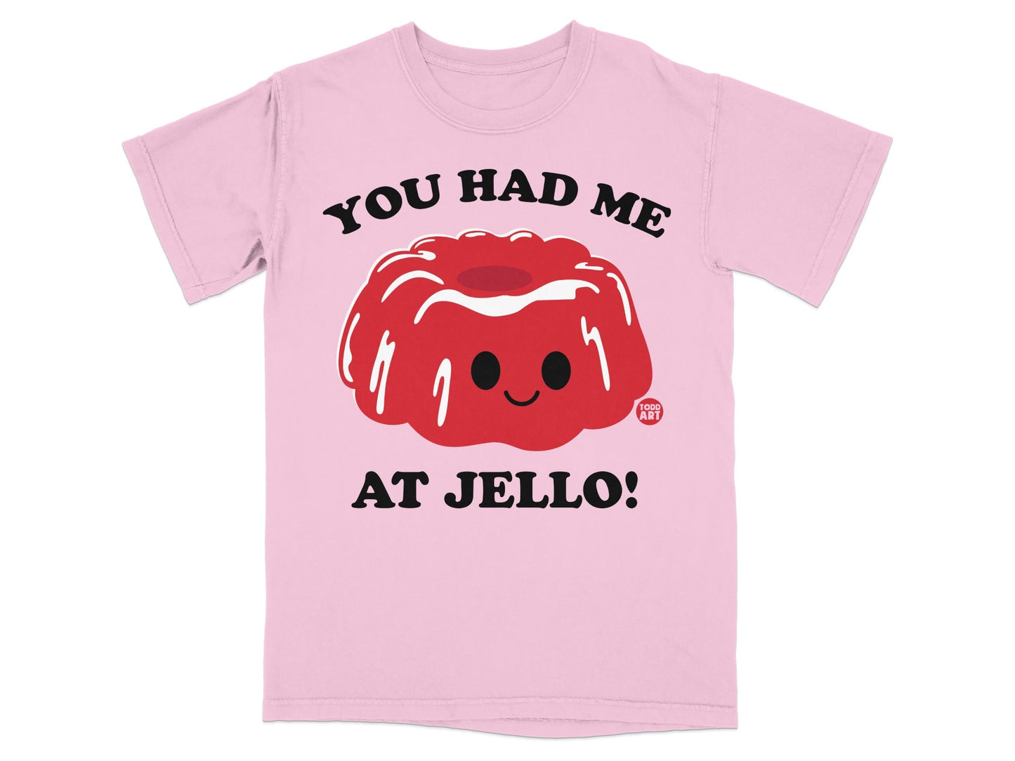 You Had Me at Jello Cute Funny Graphic Tee Shirt