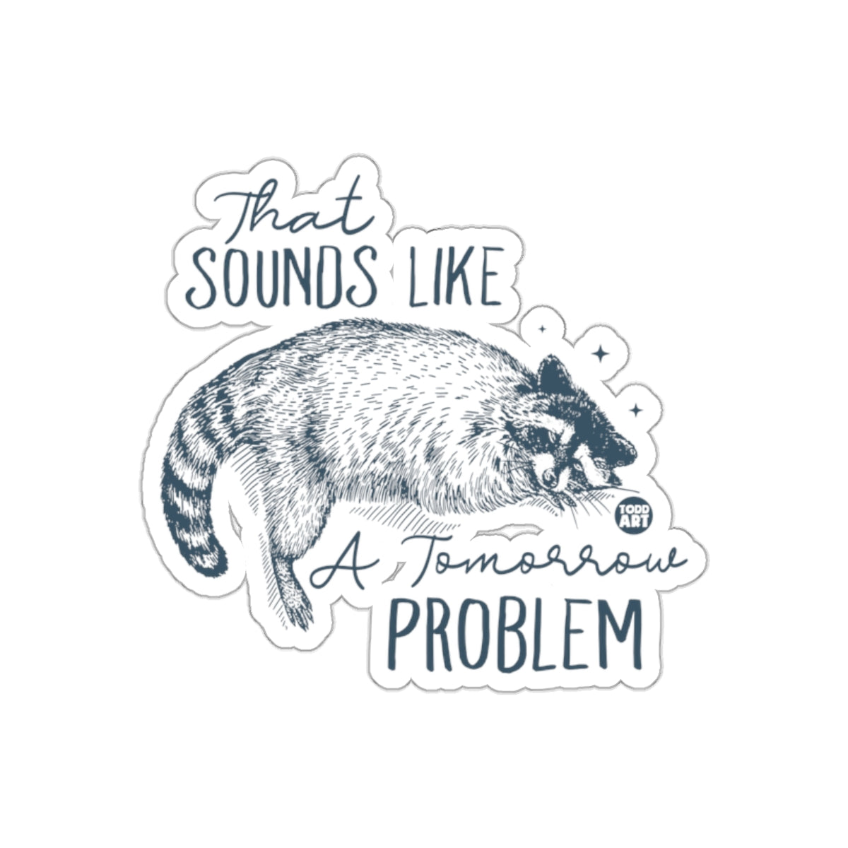 That Sounds Like A Tomorrow Problem Raccoon Stickers