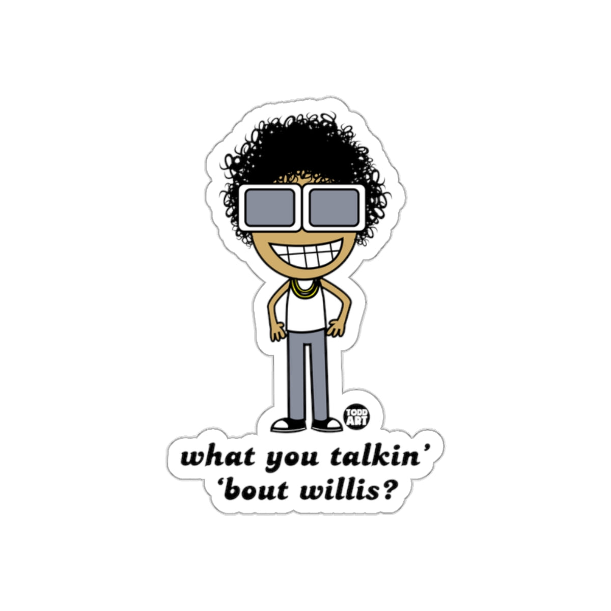 what you talkin' 'bout willis? sticker product