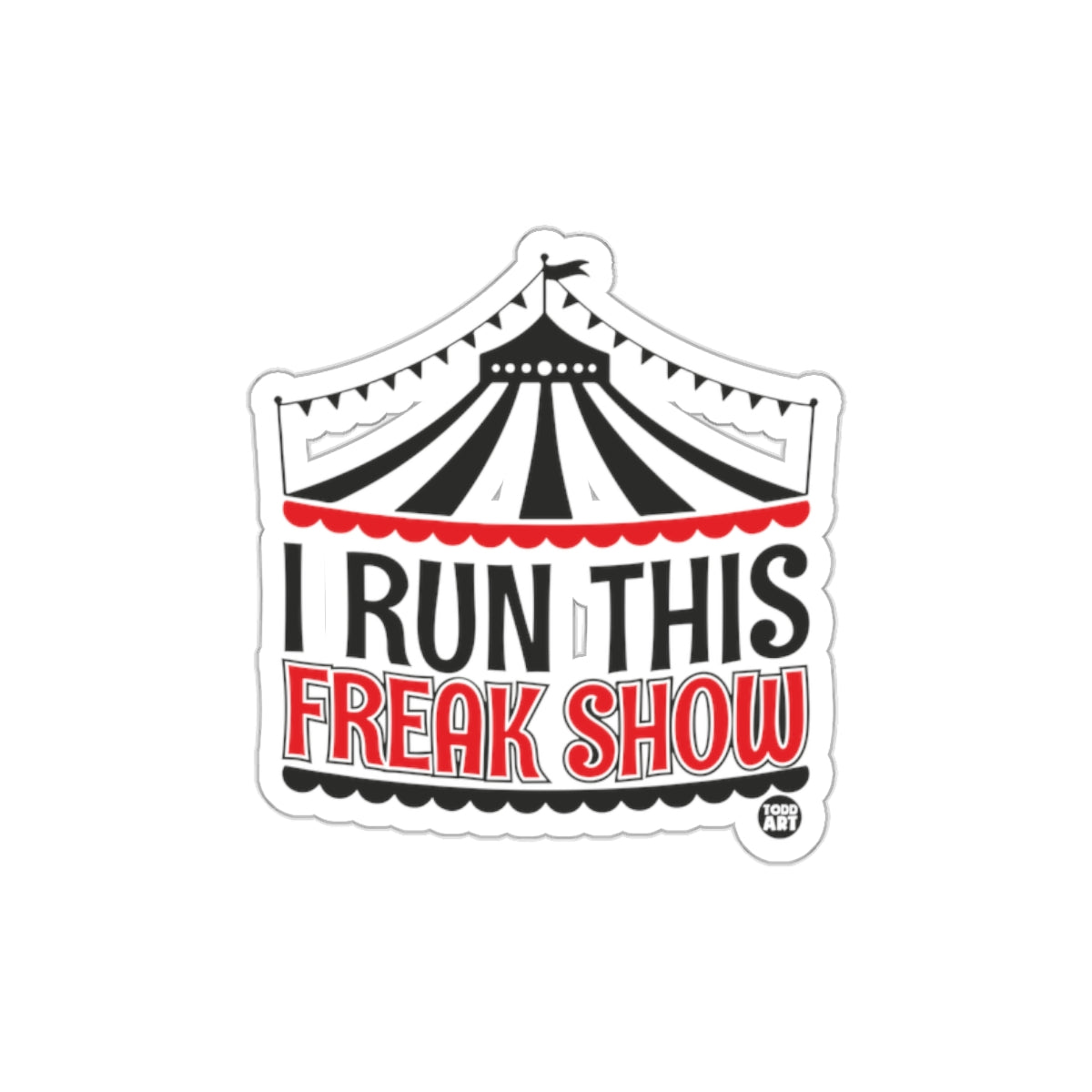 I Run This Freak Show Circus Tent Sticker Product