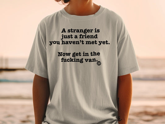 A Stranger Is Just A Friend You Haven't Met Yet Shirt