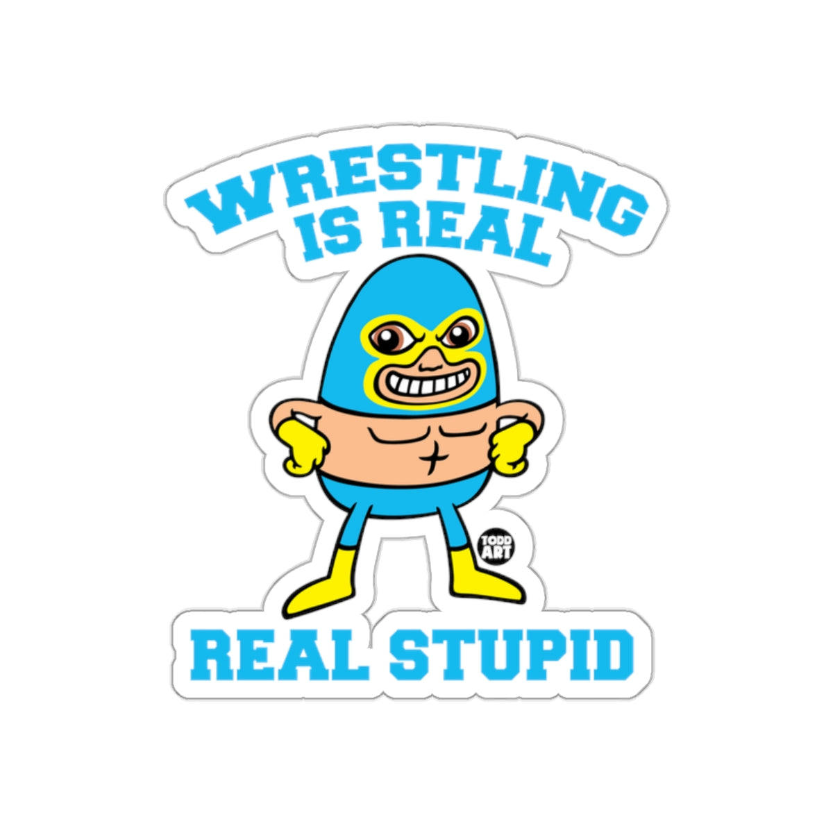 Wrestling Is Real Real Stupid Sticker