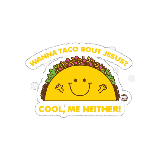 Wanna Taco Bout Jesus Cool Me Neither Sticker
