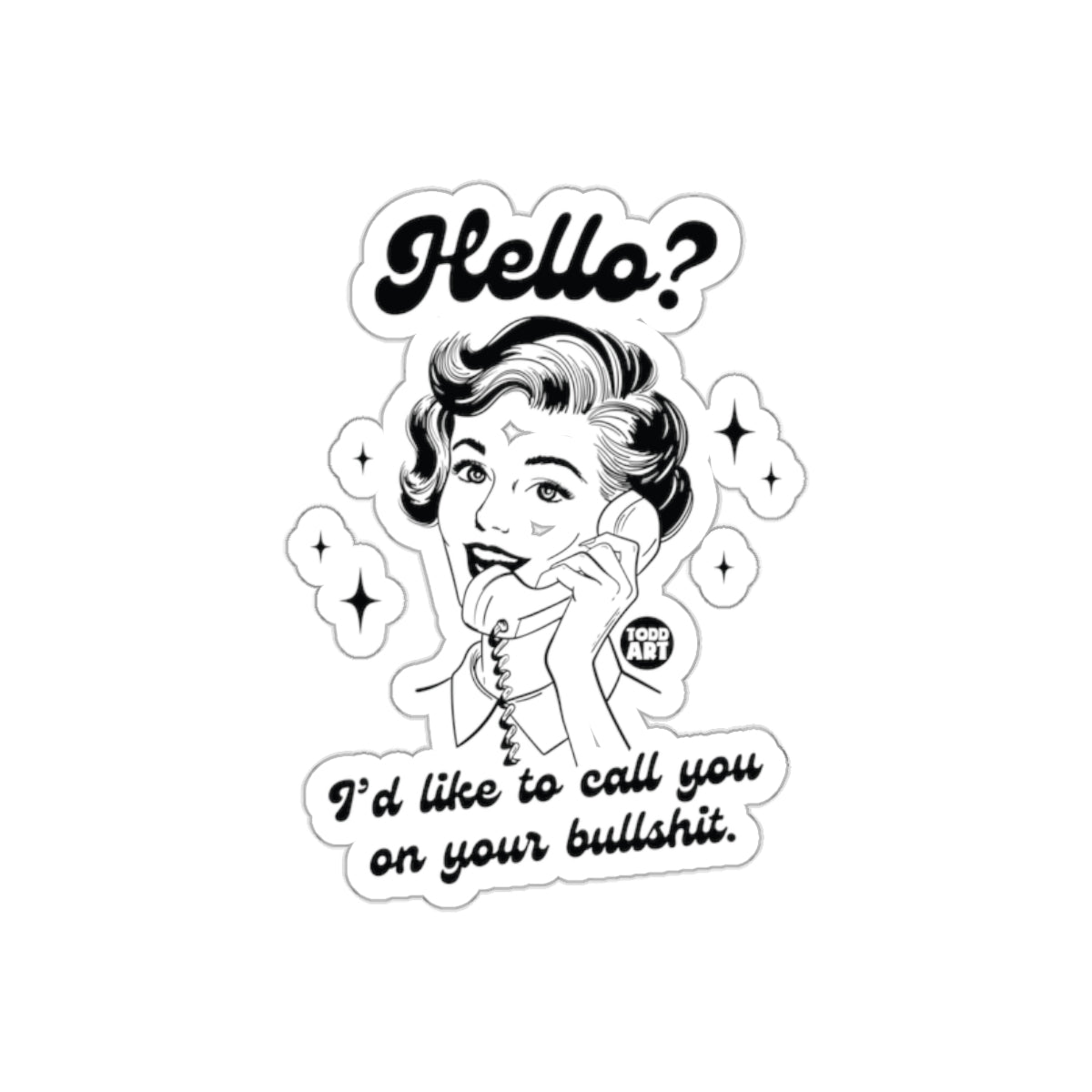 Hello I'd Like To Call You On Your Bullshit Stickers