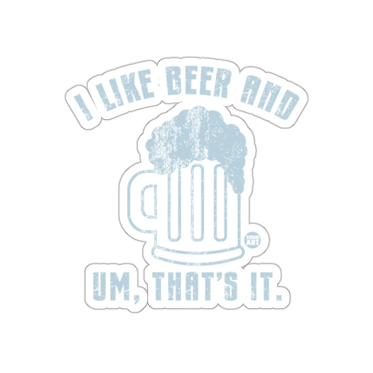 I Like Beer and Um That's It Humorous Sticker Decal