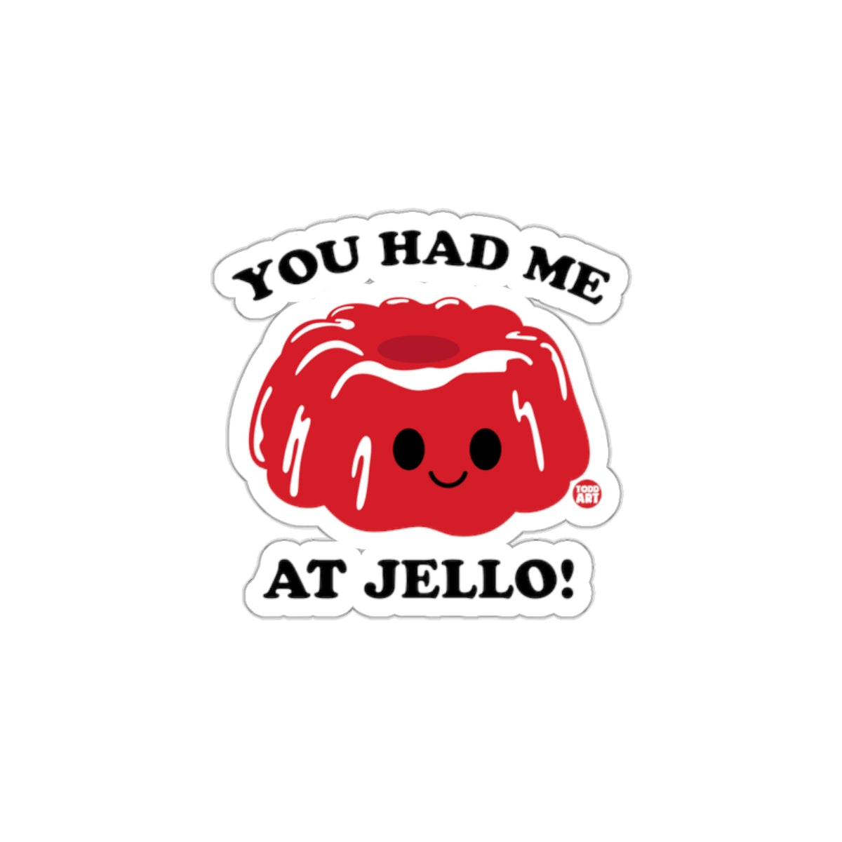 You Had Me at Jello Cute Sticker for Fun Decor