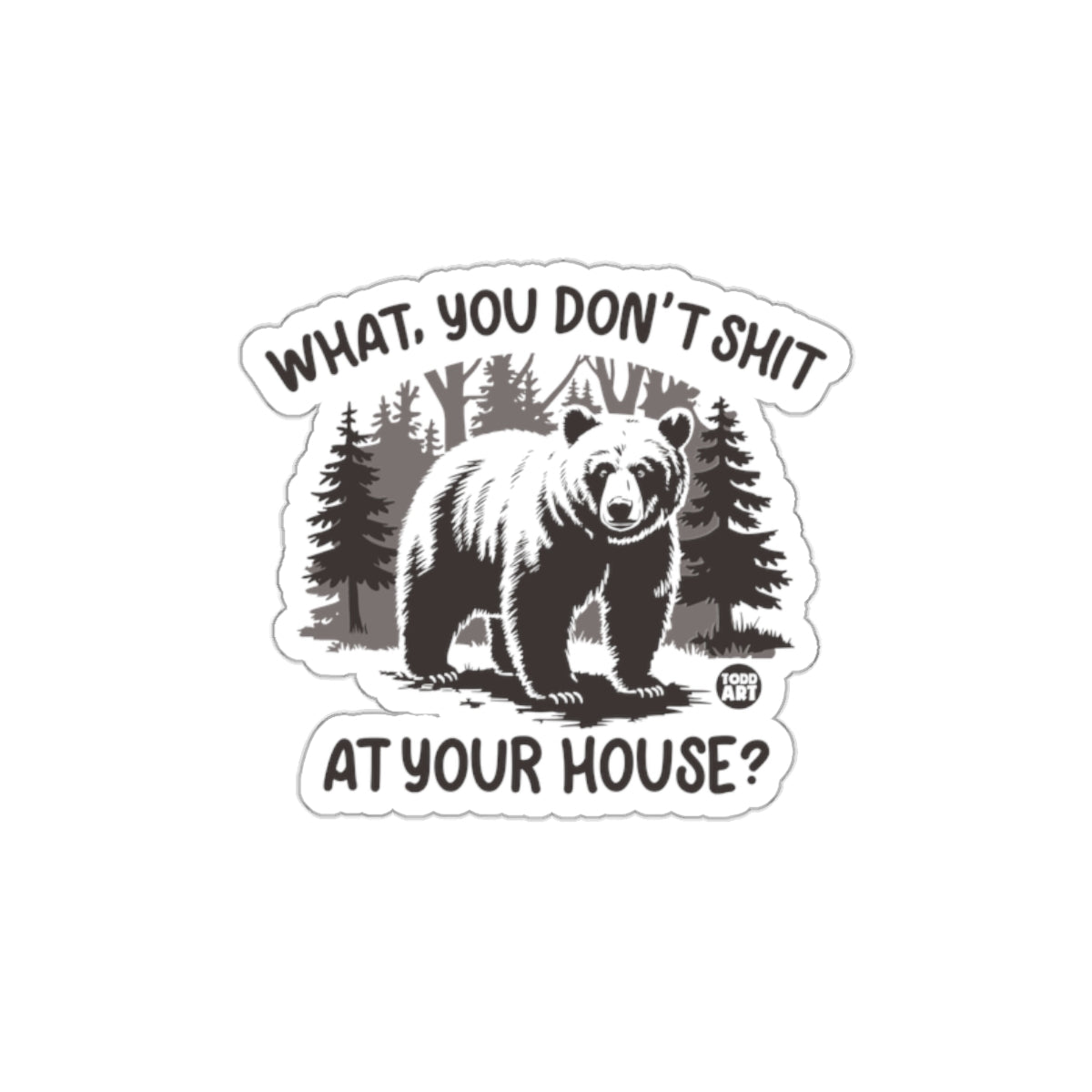 Funny Bear Forest Decal What You Don't Shit Sticker