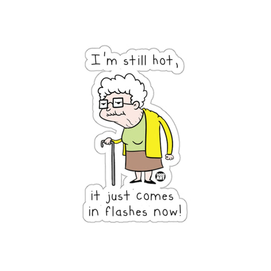 I'm Still Hot It Just Comes In Flashes Now Sticker
