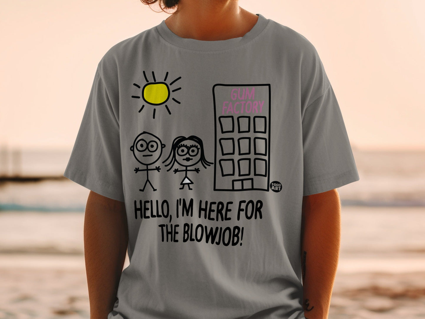Hello I'm Here For The Blowjob Todd Art Gum Factory T-shirt