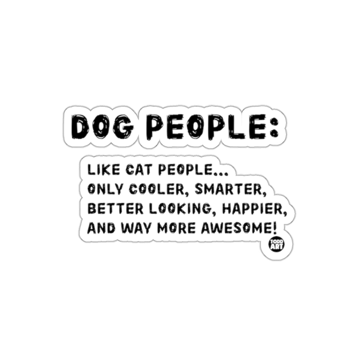 Dog People: Smarter Happier Better Looking Sticker