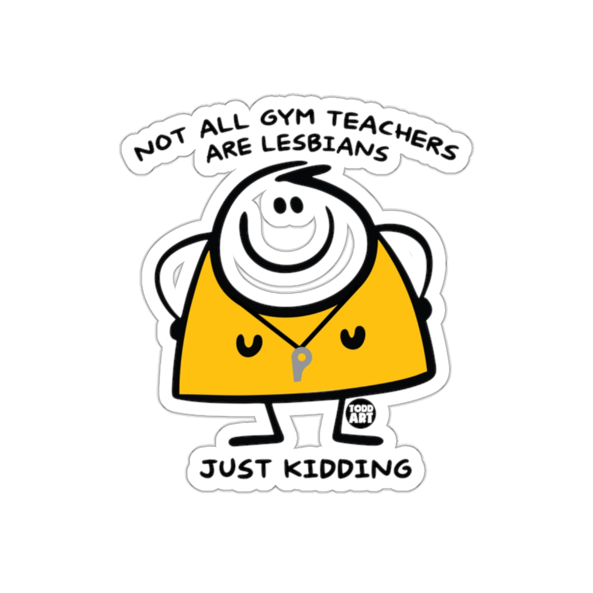 Not All Gym Teachers Are Lesbians Just Kidding Sticker