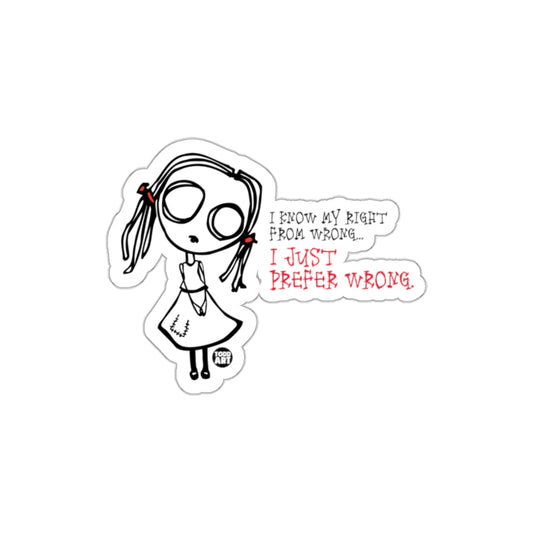 I Know My Right From Wrong I Just Prefer Wrong sticker