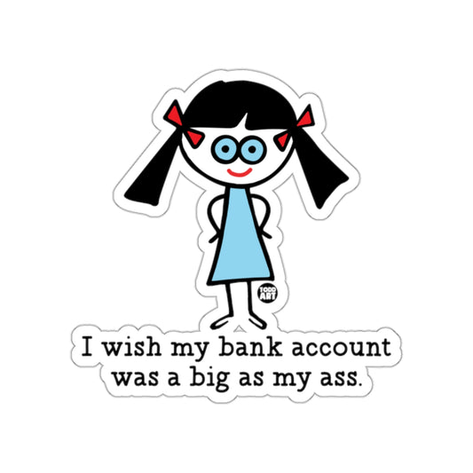 I wish my bank account was as big as my ass sticker