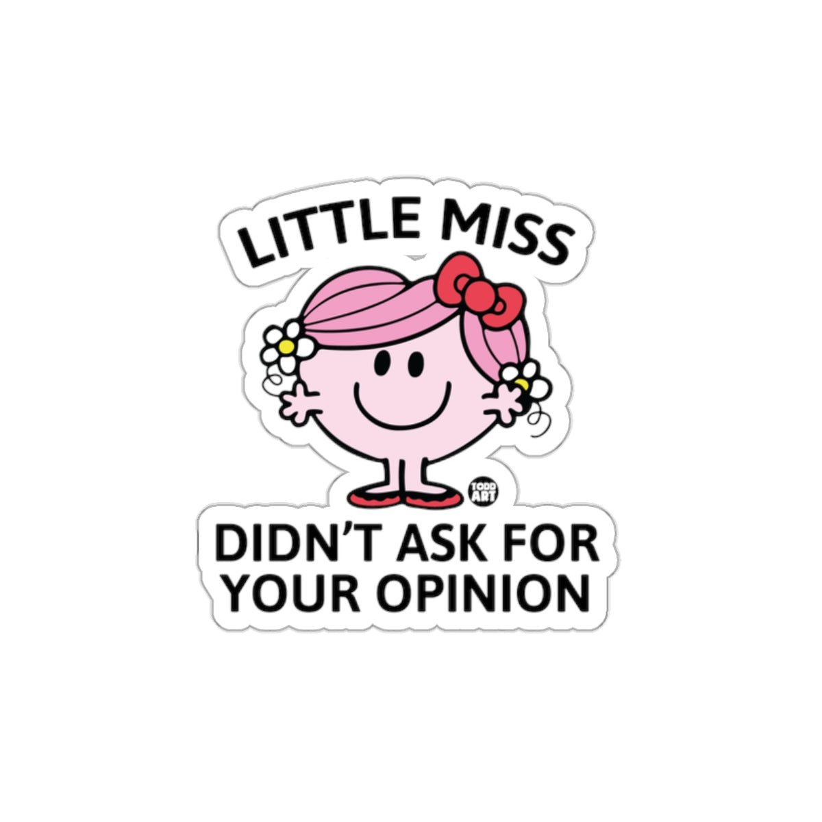 Little Miss Didnt Ask For Your Opinion Design sticker