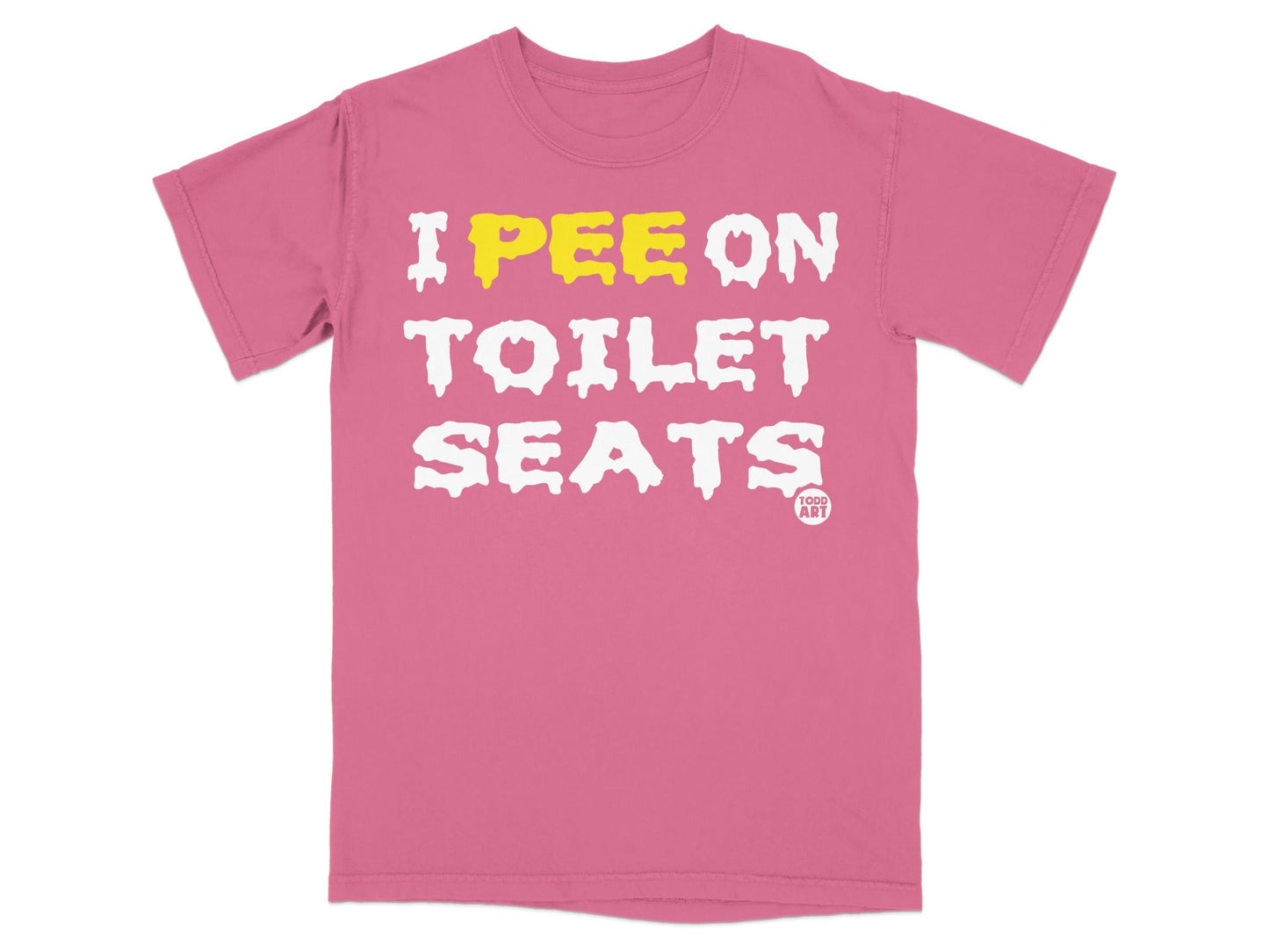 Pink t-shirt with white and yellow text: "I PEE ON TOILET SEATS".