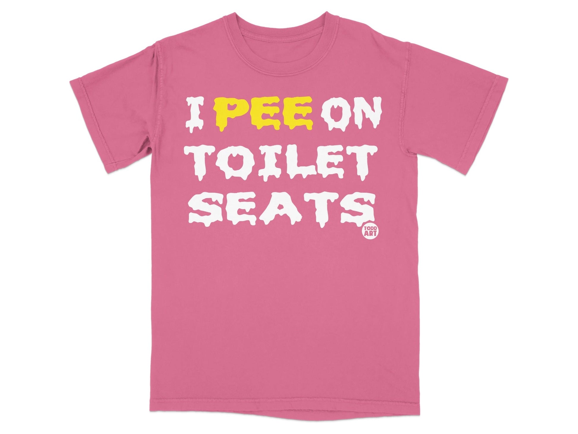 Pink t-shirt with white and yellow text: "I PEE ON TOILET SEATS".