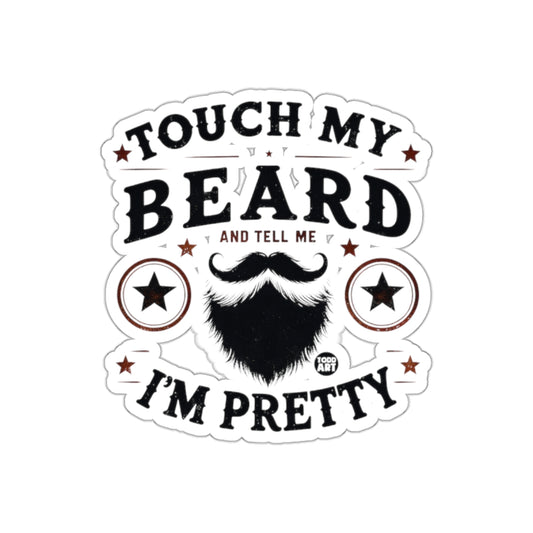 Touch My Beard And Tell Me I'm Pretty Design Stickers
